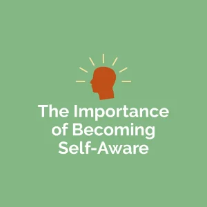 The Importance of Becoming Self-Aware